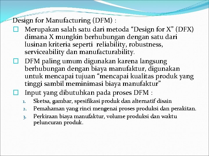 Design for Manufacturing (DFM) : � Merupakan salah satu dari metoda “Design for X”