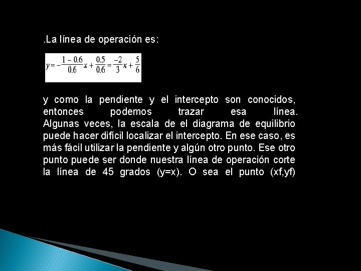 . La línea de operación es: y como la pendiente y el intercepto son