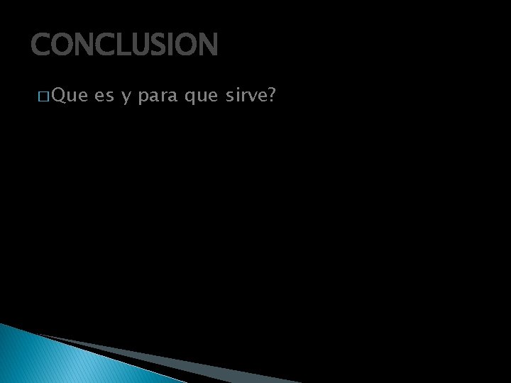 CONCLUSION � Que es y para que sirve? 