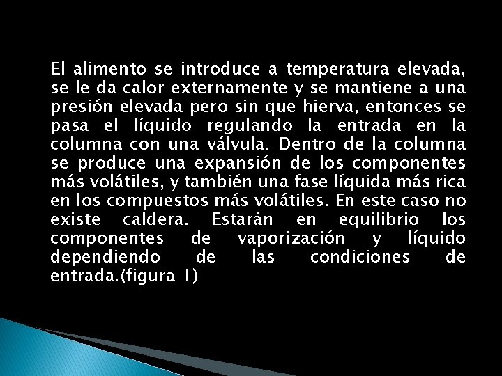 El alimento se introduce a temperatura elevada, se le da calor externamente y se