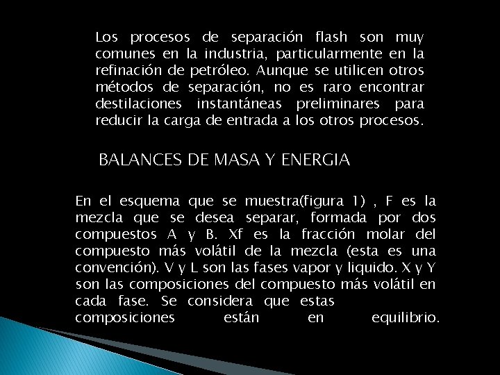 Los procesos de separación flash son muy comunes en la industria, particularmente en la