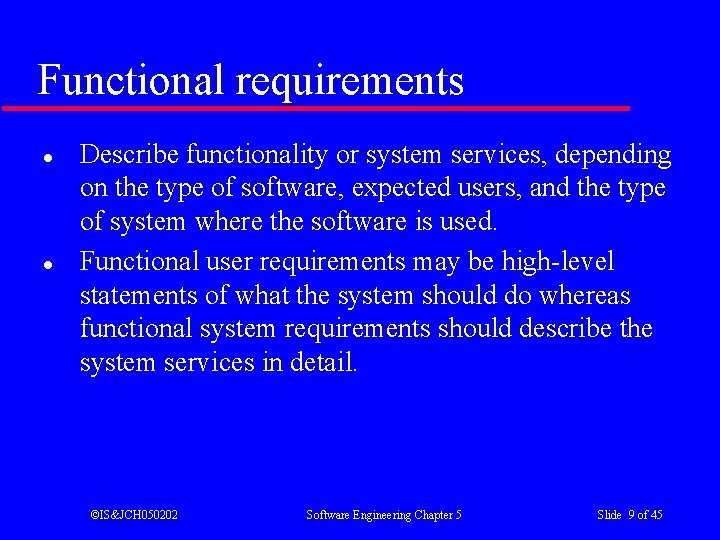 Functional requirements l l Describe functionality or system services, depending on the type of