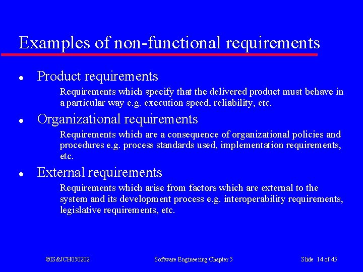 Examples of non-functional requirements l Product requirements Requirements which specify that the delivered product