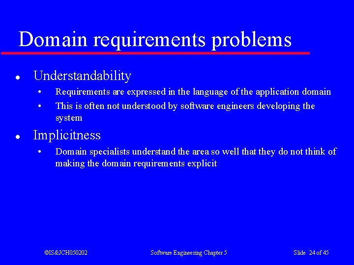 Domain requirements problems l Understandability • • l Requirements are expressed in the language