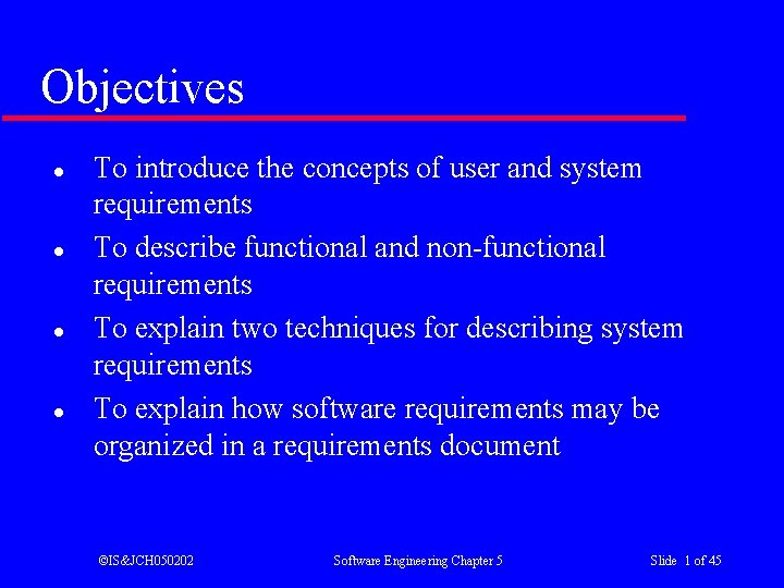 Objectives l l To introduce the concepts of user and system requirements To describe