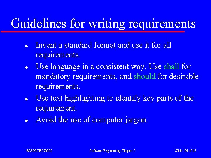 Guidelines for writing requirements l l Invent a standard format and use it for