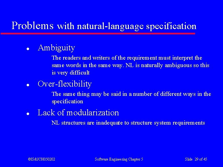 Problems with natural-language specification l Ambiguity The readers and writers of the requirement must