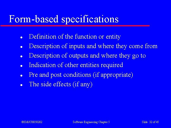 Form-based specifications l l l Definition of the function or entity Description of inputs