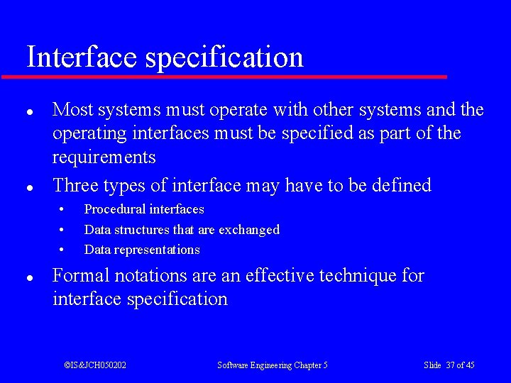 Interface specification l l Most systems must operate with other systems and the operating