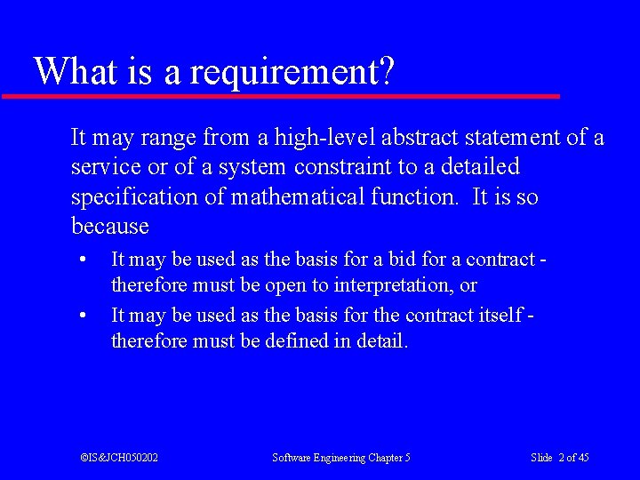 What is a requirement? It may range from a high-level abstract statement of a