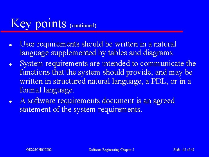 Key points (continued) l l l User requirements should be written in a natural