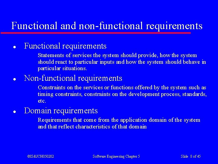 Functional and non-functional requirements l Functional requirements Statements of services the system should provide,