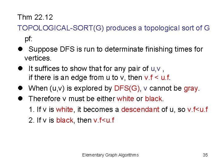 Thm 22. 12 TOPOLOGICAL-SORT(G) produces a topological sort of G pf: l Suppose DFS