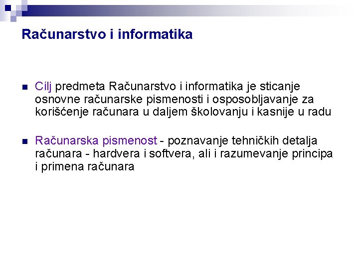 Računarstvo i informatika n Cilj predmeta Računarstvo i informatika je sticanje osnovne računarske pismenosti