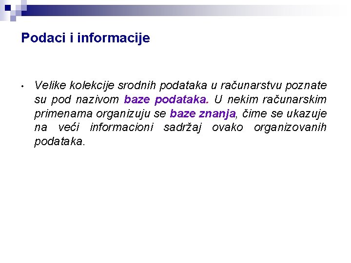 Podaci i informacije • Velike kolekcije srodnih podataka u računarstvu poznate su pod nazivom