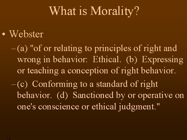 What is Morality? • Webster – (a) "of or relating to principles of right