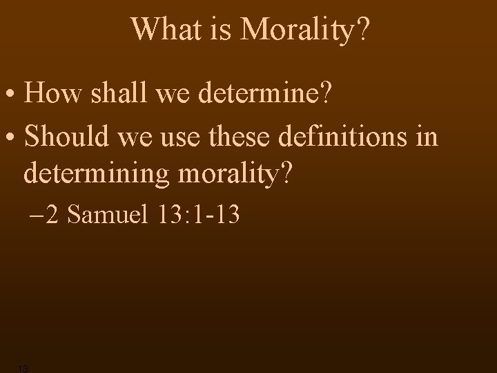 What is Morality? • How shall we determine? • Should we use these definitions