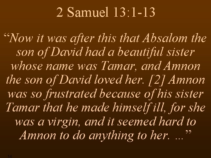 2 Samuel 13: 1 -13 “Now it was after this that Absalom the son