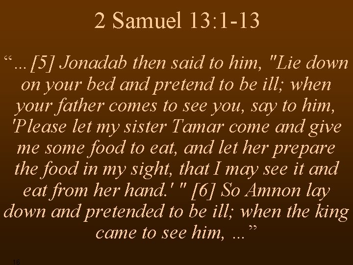 2 Samuel 13: 1 -13 “…[5] Jonadab then said to him, "Lie down on