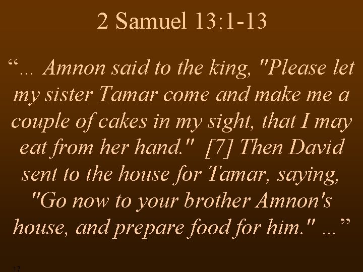 2 Samuel 13: 1 -13 “… Amnon said to the king, "Please let my