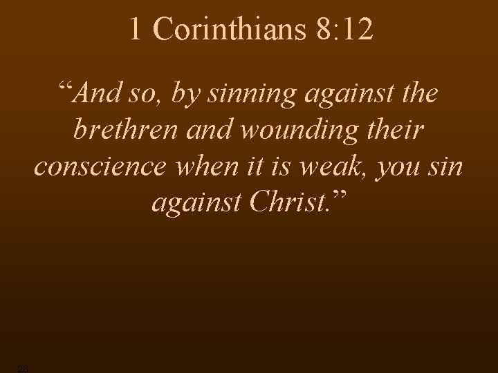 1 Corinthians 8: 12 “And so, by sinning against the brethren and wounding their