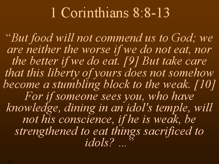 1 Corinthians 8: 8 -13 “But food will not commend us to God; we