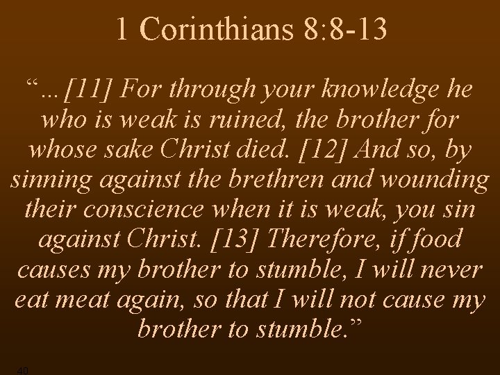 1 Corinthians 8: 8 -13 “…[11] For through your knowledge he who is weak