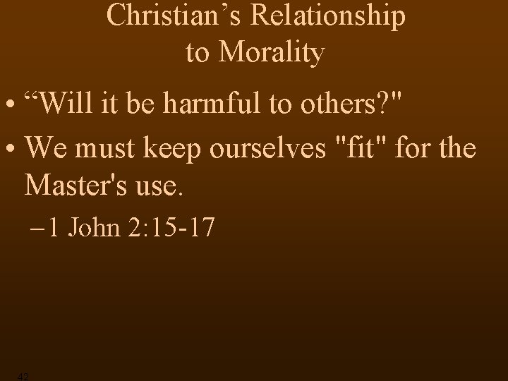 Christian’s Relationship to Morality • “Will it be harmful to others? " • We