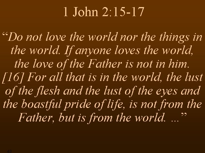 1 John 2: 15 -17 “Do not love the world nor the things in