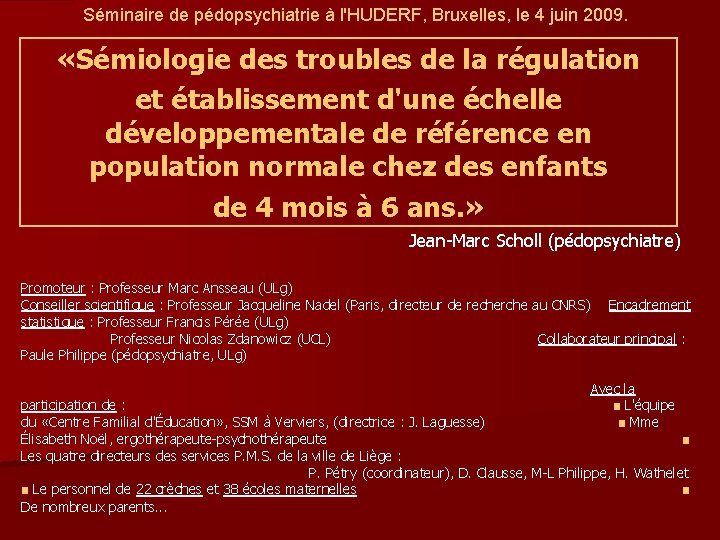 Séminaire de pédopsychiatrie à l'HUDERF, Bruxelles, le 4 juin 2009. «Sémiologie des troubles de