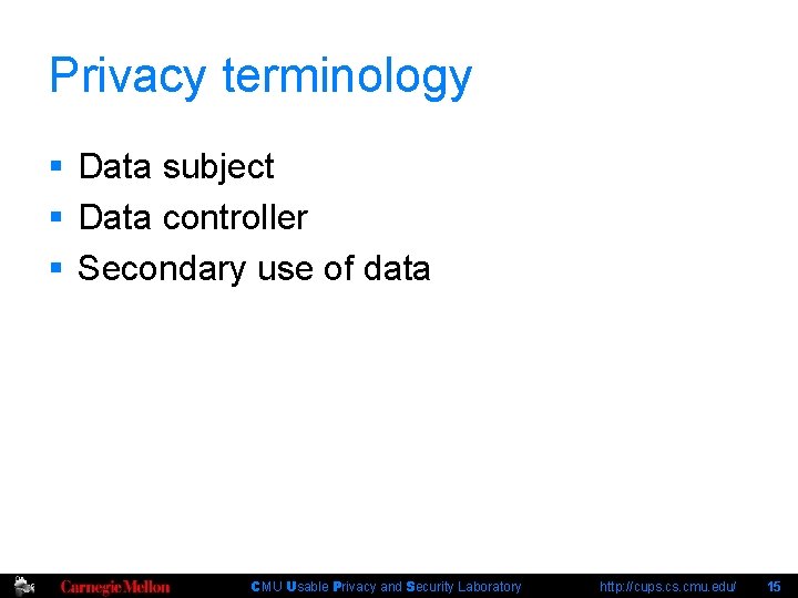 Privacy terminology § Data subject § Data controller § Secondary use of data CMU