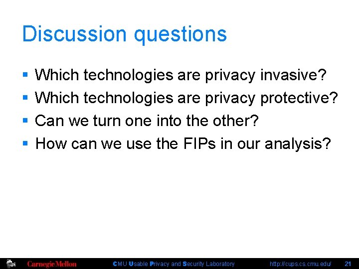 Discussion questions § § Which technologies are privacy invasive? Which technologies are privacy protective?