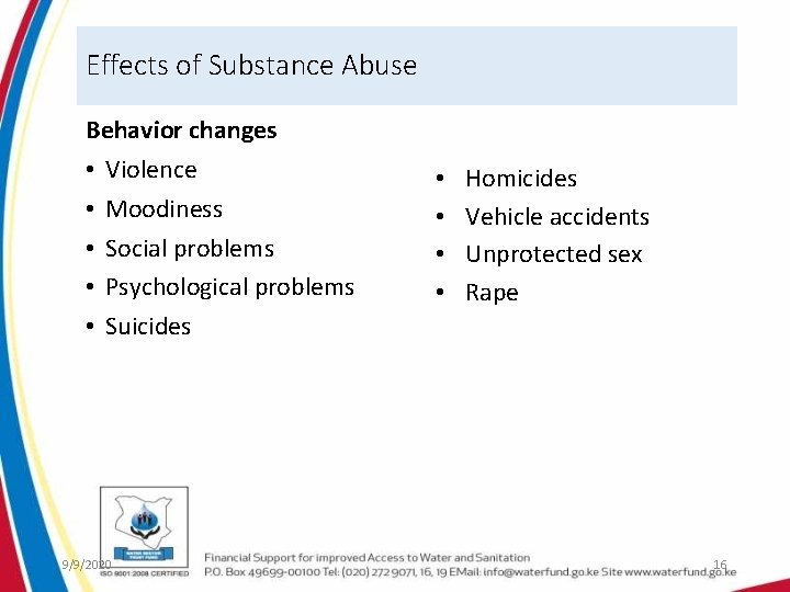 Effects of Substance Abuse Behavior changes • Violence • Moodiness • Social problems •