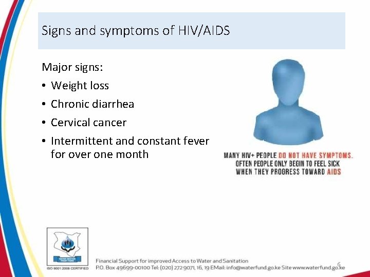 Signs and symptoms of HIV/AIDS Major signs: • Weight loss • Chronic diarrhea •