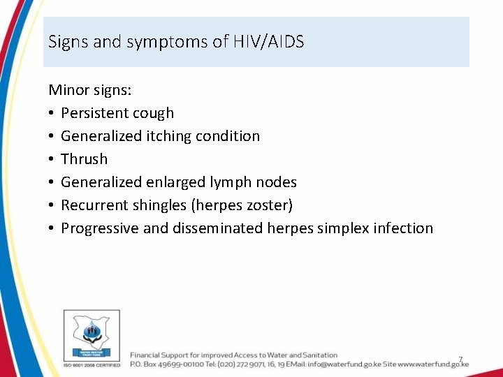 Signs and symptoms of HIV/AIDS Minor signs: • Persistent cough • Generalized itching condition