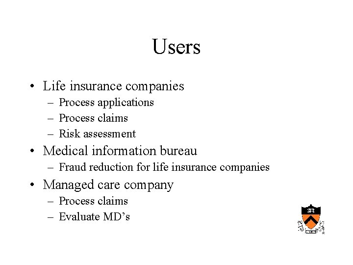 Users • Life insurance companies – Process applications – Process claims – Risk assessment