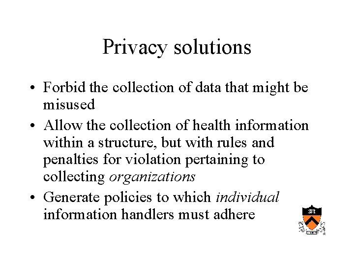 Privacy solutions • Forbid the collection of data that might be misused • Allow