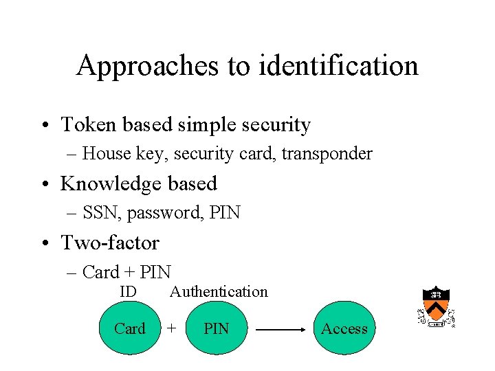 Approaches to identification • Token based simple security – House key, security card, transponder