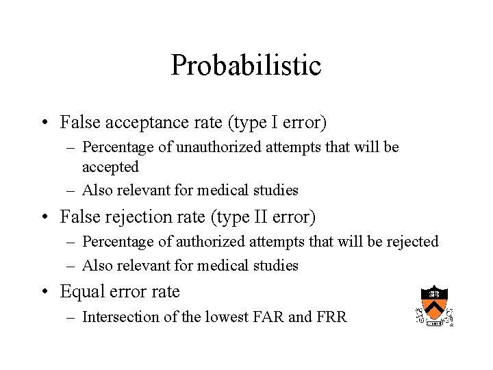 Probabilistic • False acceptance rate (type I error) – Percentage of unauthorized attempts that