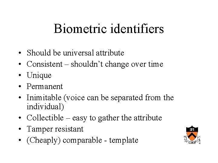 Biometric identifiers • • • Should be universal attribute Consistent – shouldn’t change over