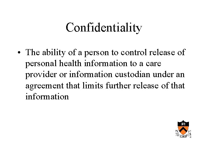 Confidentiality • The ability of a person to control release of personal health information