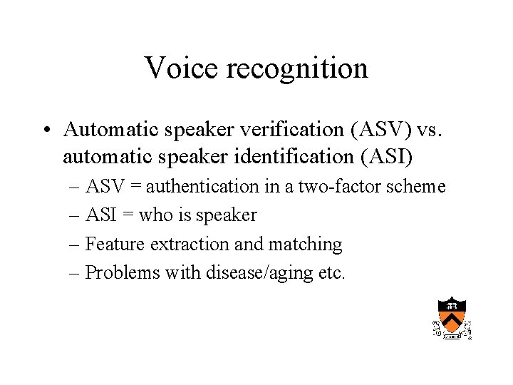 Voice recognition • Automatic speaker verification (ASV) vs. automatic speaker identification (ASI) – ASV