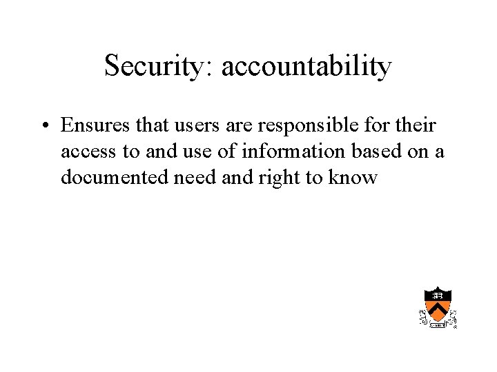 Security: accountability • Ensures that users are responsible for their access to and use