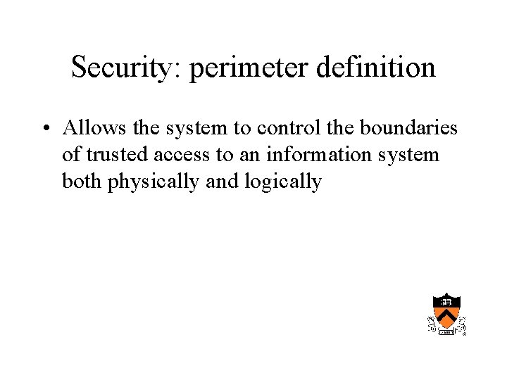 Security: perimeter definition • Allows the system to control the boundaries of trusted access