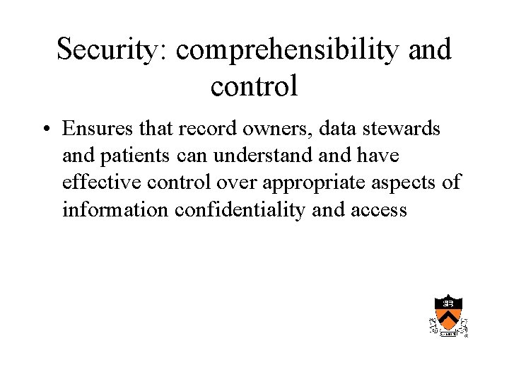 Security: comprehensibility and control • Ensures that record owners, data stewards and patients can