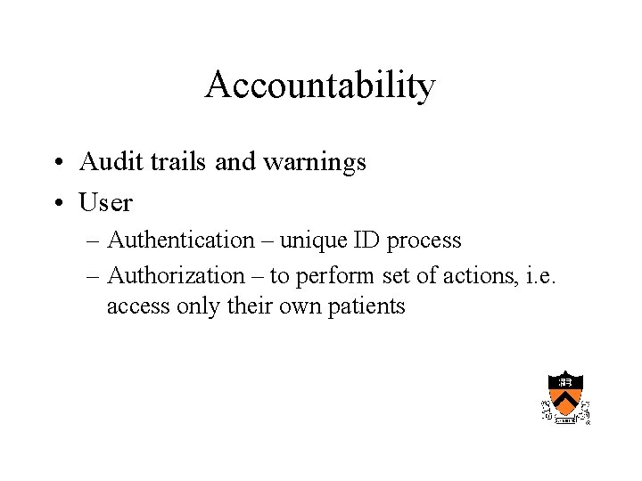 Accountability • Audit trails and warnings • User – Authentication – unique ID process