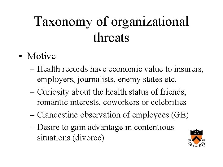 Taxonomy of organizational threats • Motive – Health records have economic value to insurers,