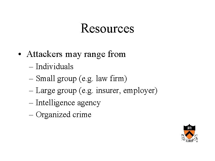 Resources • Attackers may range from – Individuals – Small group (e. g. law