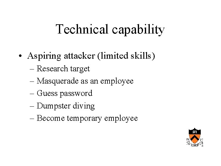 Technical capability • Aspiring attacker (limited skills) – Research target – Masquerade as an