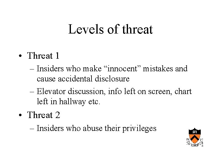 Levels of threat • Threat 1 – Insiders who make “innocent” mistakes and cause